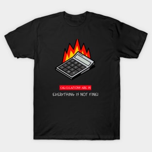 Sarcastic Funny Attitude Calculations Are In Everything Is Not Fine T-Shirt